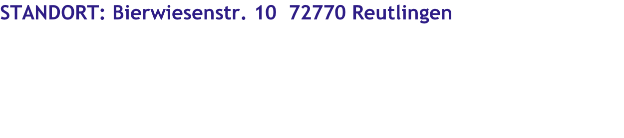 STANDORT: Bierwiesenstr. 10  72770 Reutlingen